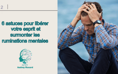 6 astuces pour libérer votre esprit et surmonter les ruminations mentales